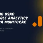 Como Usar Google Analytics para Monitorar e Otimizar Seu Site: Guia Definitivo
