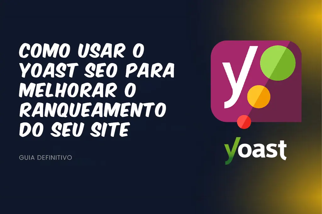 Guia Definitivo: Como Usar o Yoast SEO para Melhorar o Ranqueamento