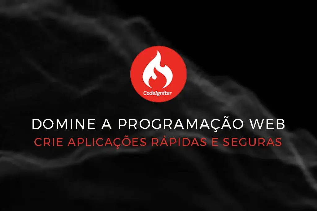 Domine a Programação Web com CodeIgniter: Crie Aplicações Rápidas e Seguras