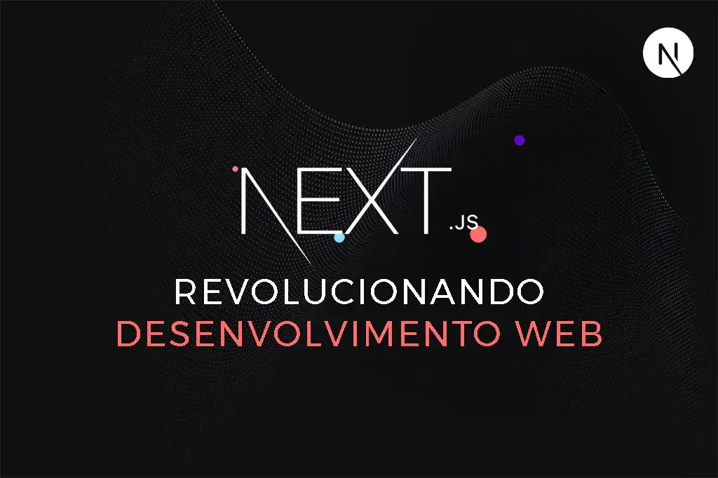 Next.js: Revolucionando o Desenvolvimento Web com Programação de Alta Performance